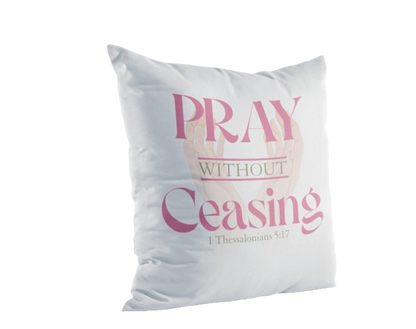 Pray Without Ceasing Prayer Pillow